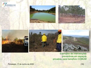 Exemplos de intervenções
                                           preventivas em espaços
                                  privados, para beneficio COMUM

Portalegre, 17 de Junho de 2009                            [16]27
 