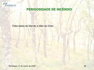 PERIGOSIDADE DE INCÊNDIO




    Falta dados de Marvão e Alter do Chão




Portalegre, 17 de Junho de 2009                [9]
 