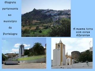 Alegrete
pertencente
ao
município
de
Portalegre
A mesma torre
com cores
diferentes
 
