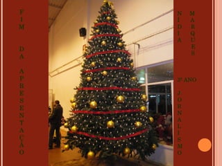 F I M D A A P R E S E N T A Ç Ã O N  M Í  A D  R I  Q A  U E S 3º ANO J O R N A L I S M O 