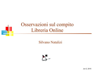 Osservazioni sul compito Libreria Online Silvano Natalizi Jun 2, 2010 