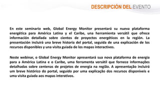 DESCRIPCIÓN DEL EVENTO
En este seminario web, Global Energy Monitor presentará su nueva plataforma
energética para América...