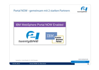 IBM WebSphere Portal NOW Enabled




16.04.2010   Portal NOW im Überblick    16
 