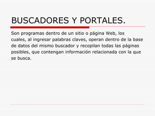 BUSCADORES Y PORTALES. ,[object Object],[object Object],[object Object],[object Object],[object Object]
