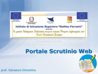Portale Scrutinio Web


prof. Salvatore Dimartino
 
