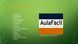 TEMAS COMO:
 Idiomas
 Informático
 Internet
 Manualidades
 Autoayuda
 Empresa
 Cocina
 Ciencia
 Arte/humanidades
 Aficiones
 Salud
 Deporte
 Docencia
 Decoración. Entre
otros
https://encrypted-tbn3.gstatic.com/images?q=tbn:ANd9GcTq1-
FjYZ4T18cIyYNXpiAWRTo5jlSybbs0FLjIat9vkWYNKPI6gw
 
