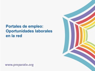 Portales de empleo:
Oportunidades laborales
en la red

 