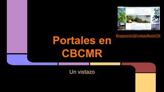 Portales en
CBCMR
Un vistazo
Bloggeando@ColegioBeatoCM
 