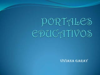 PORTALES EDUCATIVOS Viviana Garay 