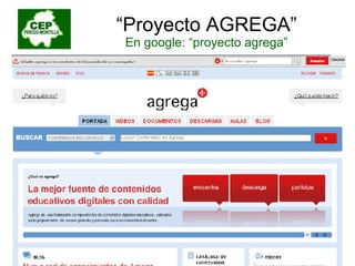 “ Proyecto AGREGA” En google: “proyecto agrega” 