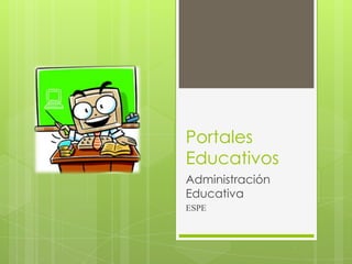 Portales
Educativos
Administración
Educativa
ESPE
 