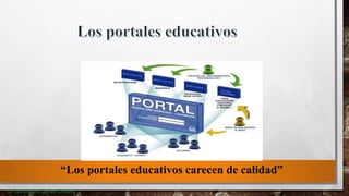 “Los portales educativos carecen de calidad”
Lic. Juana Isabel Quispe Condori
 
