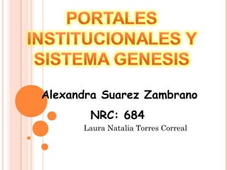 Alexandra Suarez Zambrano
NRC: 684
Laura Natalia Torres Correal
 