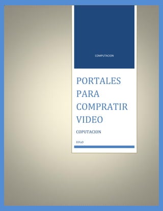 COMPUTACION 
PORTALES PARA COMPRATIR VIDEO 
COPUTACION 
EEFyD  