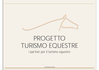 PROGETTO
TURISMO EQUESTRE
  i partner per il turismo equestre



              © Fabio Massimo Moreschini
 