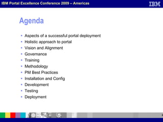 Agenda <ul><li>Aspects of a successful portal deployment </li></ul><ul><li>Holistic approach to portal </li></ul><ul><li>V...