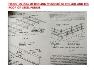 23
FIXING DETAILS OF BRACING MEMBERS AT THE SIDE AND THE
ROOF OF STEEL PORTAL
 