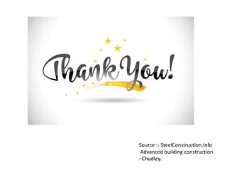 Source :- SteelConstruction.Info
Advanced building construction
–Chudley.
 