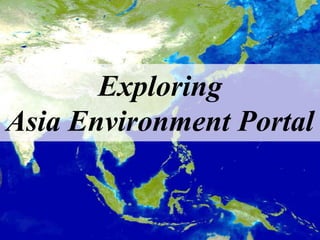 Exploring
Asia Environment Portal

 