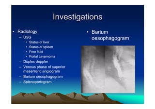 Investigations
• Radiology                     • Barium
  – USG                           oesophagogram
     •   Status of...