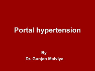 Portal hypertension
By
Dr. Gunjan Malviya
 
