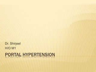 PORTAL HYPERTENSION
Dr. Shirjeel
H/O M1
 