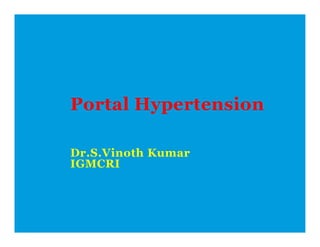 Portal Hypertension
Dr.S.Vinoth Kumar
IGMCRI
 