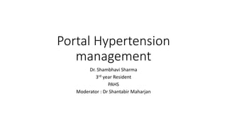 Portal Hypertension
management
Dr. Shambhavi Sharma
3rd year Resident
PAHS
Moderator : Dr Shantabir Maharjan
 