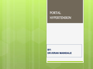 PORTAL
HYPERTENSION
BY:
DR.KIRAN MAINDALE
 