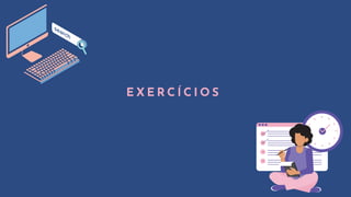 E X E R C Í C I O S
 