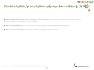 ► BIUROKRATINIAI SUVARŽYMAI, ORGANIZACINIAI KLAUSIMAI: popierizmas; pedagogų apkrovimas renginiais;
nuolatinės reformos; nekontaktinių valandų trūkumas.
► PEDAGOGŲ SENĖJIMAS: seni, pensinio amžiaus pedagogai; jaunų pedagogų trūkumas įstaigose.
► SPECIALISTŲ TRŪKUMAS: psichologų, socialinių pedagogų, logopedų trūkumas.
.
Kitosikimokyklinio/priešmokykliniougdymoproblemosLietuvoje(2)
19
 
