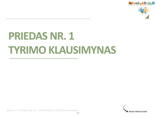 PRIEDAS NR. 1
TYRIMO KLAUSIMYNAS
27
 