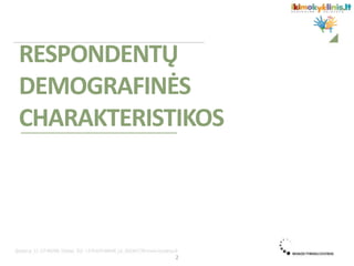 RESPONDENTŲ
DEMOGRAFINĖS
CHARAKTERISTIKOS
2
 