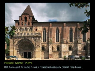 Moissac: Sainte - Pierre Déli homlokzat és portál ( csak a  nyugati előépítmény maradt meg belőle) 