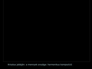 Krisztus jobbján: a mennyek országa: harmonikus kompozíció 