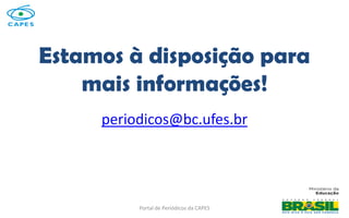 Portal de Periódicos da CAPES
Estamos à disposição para
mais informações!
periodicos@bc.ufes.br
 