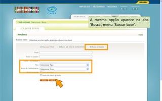 Portal de Periódicos da CAPES
A mesma opção aparece na aba
‘Busca’, menu ‘Buscar base’.
 