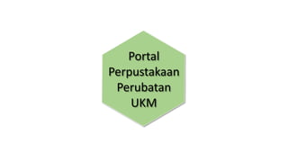 Portal
Perpustakaan
Perubatan
UKM
 