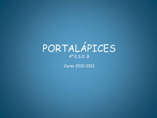 PORTALÁPICES 4º E.S.O. B Curso 2010-2011 