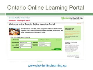 Ontario Online Learning Portal
www.click4onlinelearning.ca
 