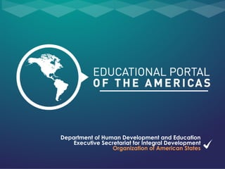 Department of Human Development and Education
Executive Secretariat for Integral Development
Organization of American States
 