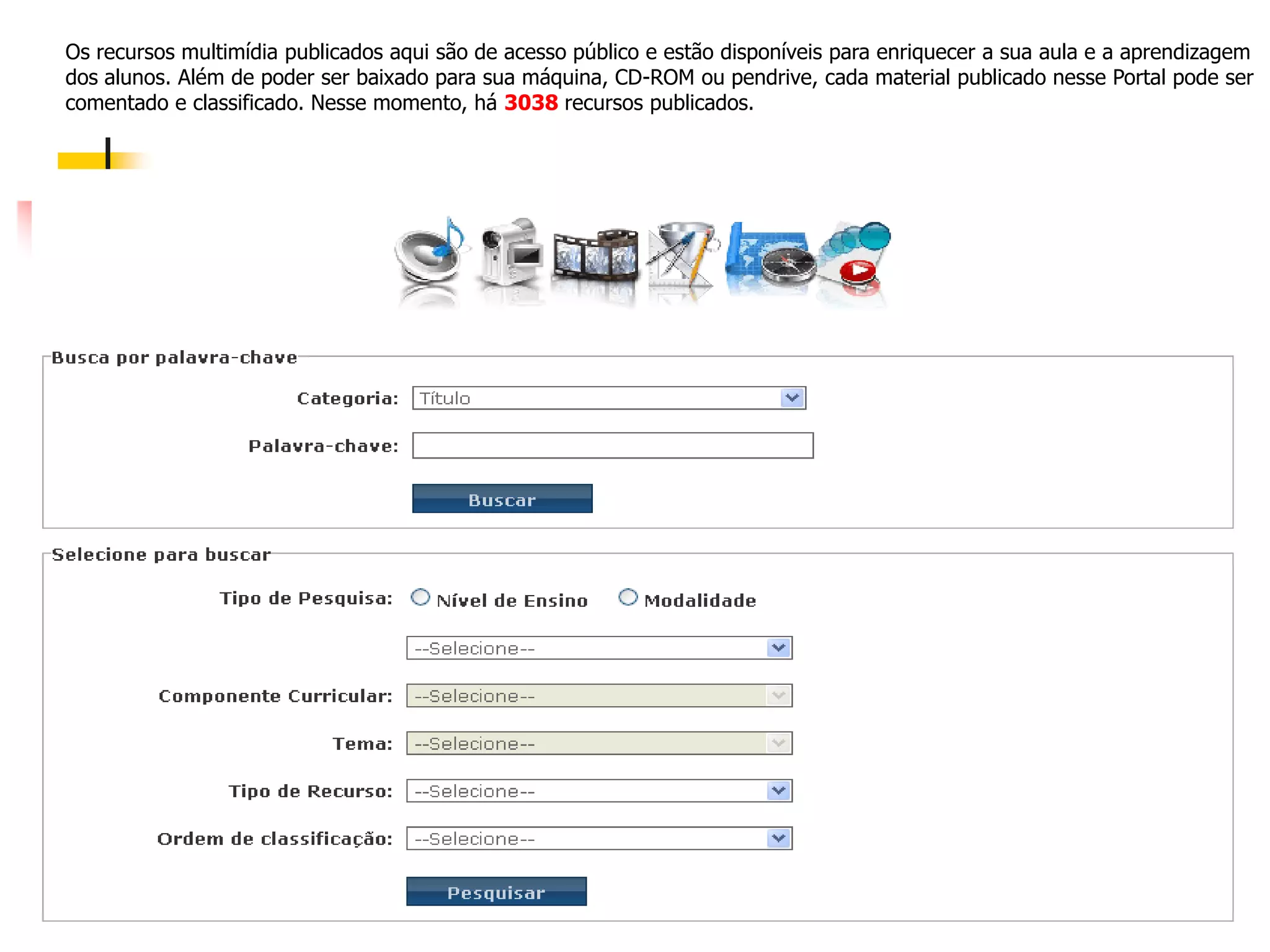  Elaborar e disseminar amplamente os recursos e produtos elaborados capazes de servir ao processo educativo.Motivação do Portal O Ministério da Educação, entendendo a necessidade desse novo perfil e papel do educador, implementou o Portal do Professor, que objetiva reunir em um só local na web um conjunto de recursos:  Multimídia (vídeos, áudios, animações, simulações, imagens, outros); 