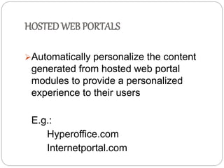 HOSTED WEB PORTALS 
Automatically personalize the content 
generated from hosted web portal 
modules to provide a personalized 
experience to their users 
E.g.: 
Hyperoffice.com 
Internetportal.com 
 