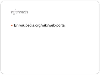 references 
 En.wikipedia.org/wiki/web-portal 
 