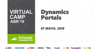 07 MAYO, 2019
VIRTUAL
CAMP
ABR’19
Dynamics
Portals
 