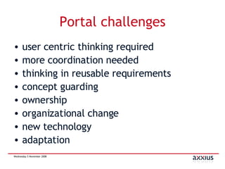 Portal challenges user centric thinking required more coordination needed thinking in reusable requirements concept guarding ownership organizational change new technology adaptation 