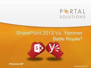 SharePoint 2013 Vs. Yammer
Battle Royale?
September 26, 2013
#YammervSP
 