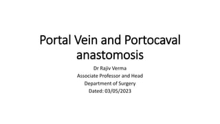 Portal Vein and Portocaval
anastomosis
Dr Rajiv Verma
Associate Professor and Head
Department of Surgery
Dated: 03/05/2023
 