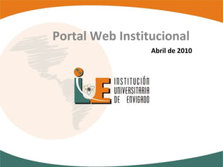 Abril de 2010 Portal Web Institucional 