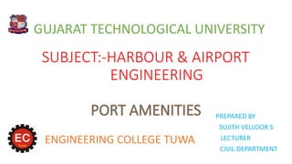 SUBJECT:-HARBOUR & AIRPORT
ENGINEERING
PREPARED BY
SUJITH VELLOOR S
LECTURER
CIVIL DEPARTMENT
GUJARAT TECHNOLOGICAL UNIVERSITY
ENGINEERING COLLEGE TUWA
 